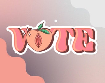 Vinyl Vote Feminist Sticker | Abortion Rights | Roe v Wade | Election 2024 | Pro Choice| Peach | Pussy Power | Vagina | Reproductive Rights