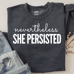 Feminist Sweatshirt: &quot;Nevertheless She Persisted&quot; Unisex sweater | we stand with Elizabeth Warren, resist, she was warned | persist!