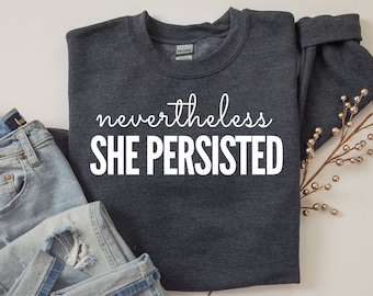 Feminist Sweatshirt: "Nevertheless She Persisted" Unisex sweater | we stand with Elizabeth Warren, resist, she was warned | persist!