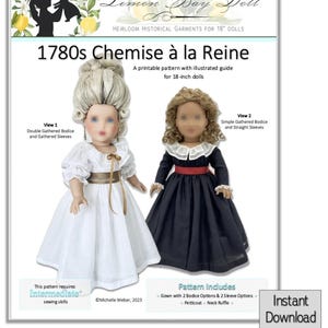 May include: A printable sewing pattern for a 1780s Chemise à la Reine doll dress. The pattern includes two bodice options and two sleeve options, as well as a petticoat and neck ruffle. The pattern is for 18-inch dolls and requires intermediate sewing skills.