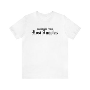 Greetings from LOST Angeles: White T-Unisex Jersey Short Sleeve Tee - Los Angeles, California, Hollywood, L.A., gift, hip, cool, West Coast