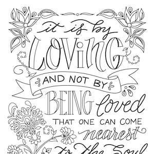 May include: Black and white line art illustration of a quote about love. The quote reads "It is by loving and not by being loved that one can come nearest to the soul of another." The quote is attributed to George MacDonald.