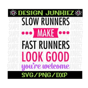 May include: Black and white graphic design with the text "DESIGN JUNKIEZ" at the top. The text "SLOW RUNNERS MAKE FAST RUNNERS LOOK GOOD you're welcome" is in pink, purple, and black. The text "SVG/PNG/DXF" is in green at the bottom.