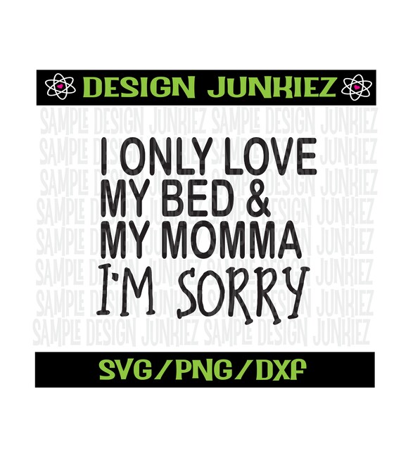 I Only Love My Bed And My Momma Svg Png Cut File Etsy