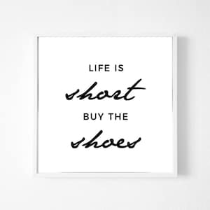 Life Is Short Buy The Shoes - Fashion Quote - Funny Quote - Wall Art - Art Prints - Inspirational Quote