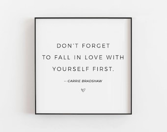 Don&#39;t Forget To Fall In Love With Yourself First - CARRIE BRADSHAW - Sex And The City - Inspirationszitat - Mode - New York City