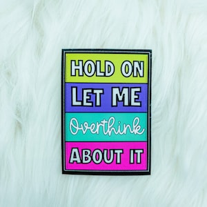 Hold On Let Me Overthink About It Sticker