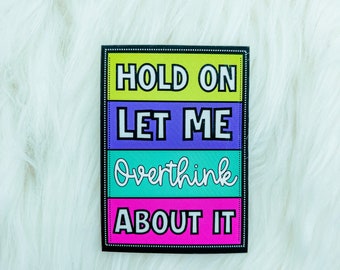 Hold On Let Me Overthink About It Sticker