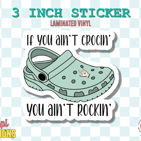 If You Ain't Crocin You Ain't Rockin Sticker | Croc Sticker | Croc Car Decal | Croc Gift | Croc Laptop Decal | Crocs