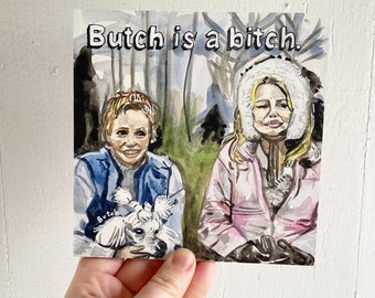 Butch is a bitch — original watercolor painting