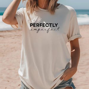 Perfectly Imperfect Tshirt Trendy Tee, Positive Vibes Shirt, Empowerment Top, Self Love Clothing, Inspirational Quote Apparel