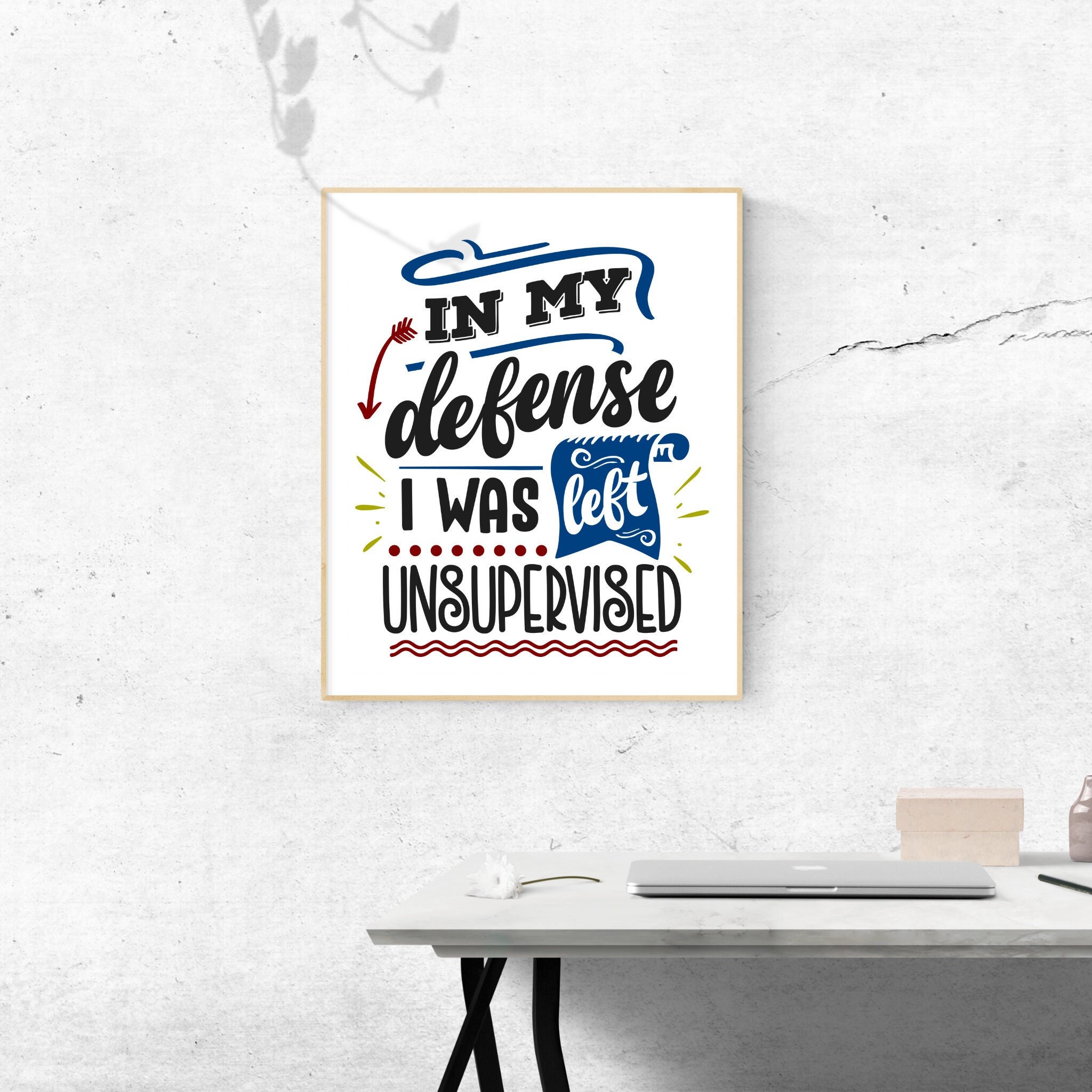 In My Defense I Was Left Unsupervised| Funny Quotes | Downloadable ...