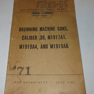 FM 23-55 War Department Field Manual 1945 WWII Browning Machine Guns Caliber .30 M1917A1 M1919A4 M1919A6