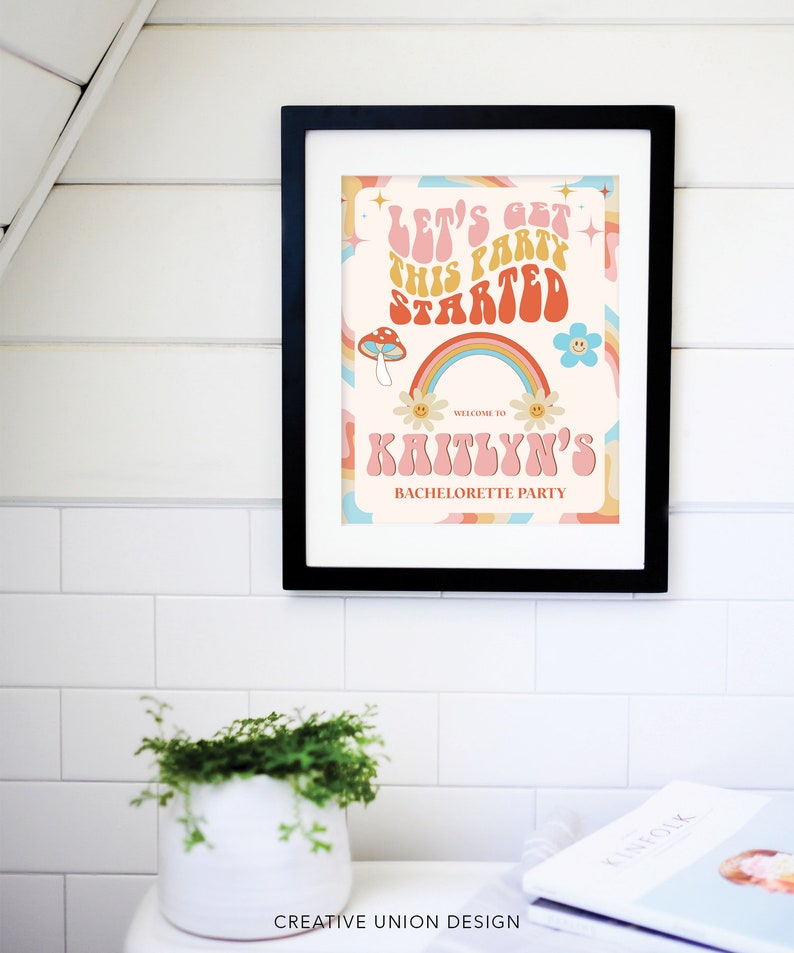 May include: A printable sign with a retro 70s design featuring a rainbow, flowers, and mushrooms. The text reads "Let's get this party started" and "Welcome to Kaitlyn's Bachelorette Party".