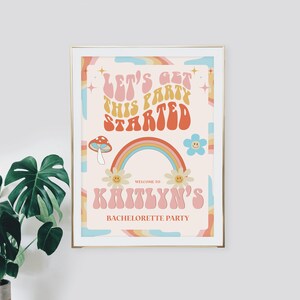 May include: A pink and orange printable sign with the text "Let's get this party started" in a retro font. The sign also features a rainbow, flowers, and a mushroom. The text "Welcome to Kaitlyn's Bachelorette Party" is at the bottom of the sign.