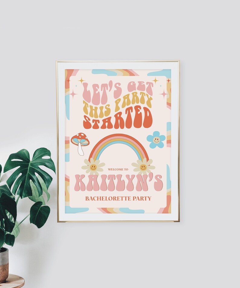 May include: A pink and orange printable sign with the text "Let's get this party started" in a retro font. The sign also features a rainbow, flowers, and a mushroom. The text "Welcome to Kaitlyn's Bachelorette Party" is at the bottom of the sign.