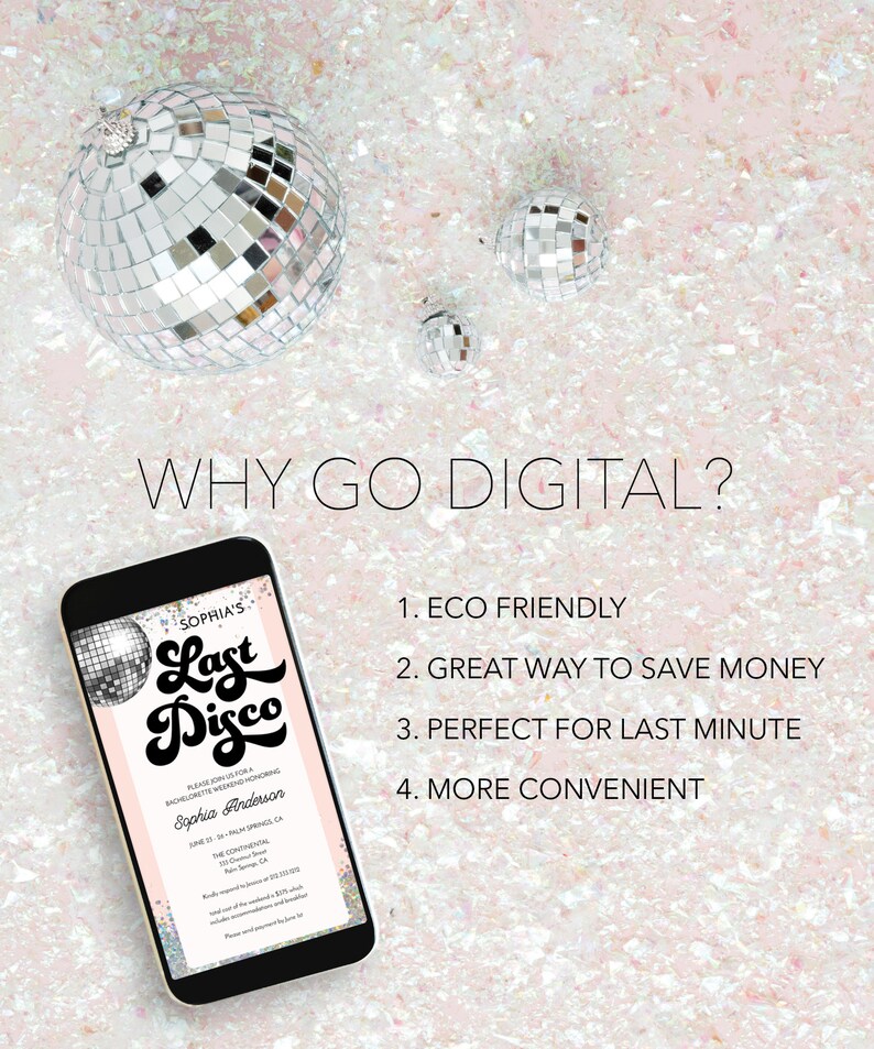May include: A digital invitation for a bachelorette party with a disco ball theme. The invitation is on a smartphone screen and says "Sophia's Last Disco". The text on the invitation says "Please join us for a bachelorette weekend honoring Sophia Anderson, June 13-14, The Continental, Palm Springs, CA."