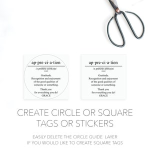 May include: Two printable circle tags with the word "appreciation" defined as "gratitude. Recognition and enjoyment of the good qualities of someone or something. Thank you for everything you do! GRACE" in black text on a white background. The text "CREATE CIRCLE OR SQUARE TAGS OR STICKERS" is below the tags in black text on a white background. The text "EASILY DELETE THE CIRCLE GUIDE LAYER IF YOU WOULD LIKE TO CREATE SQUARE TAGS" is below the text "CREATE CIRCLE OR SQUARE TAGS OR STICKERS" in black text on a white background. The text "PRINT MULTIPLE PER PAGE OR USE THE AVERY STICKER TEMPLATE" is below the text "EASILY DELETE THE CIRCLE GUIDE LAYER IF YOU WOULD LIKE TO CREATE SQUARE TAGS" in black text on a white background.