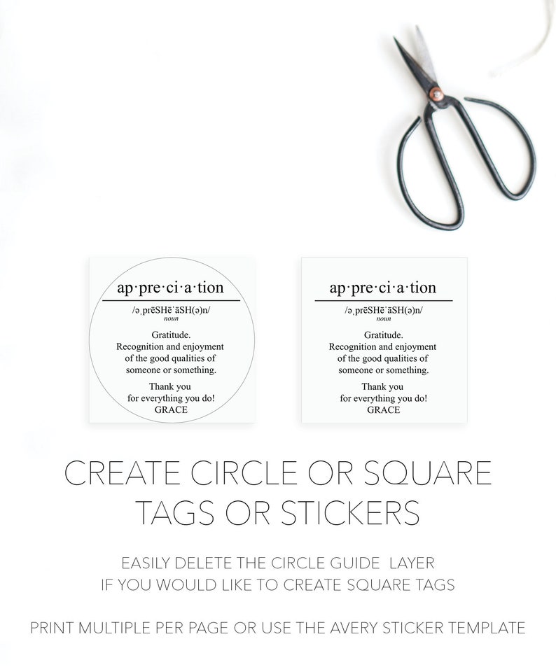 May include: Two printable circle tags with the word "appreciation" defined as "gratitude. Recognition and enjoyment of the good qualities of someone or something. Thank you for everything you do! GRACE" in black text on a white background. The text "CREATE CIRCLE OR SQUARE TAGS OR STICKERS" is below the tags in black text on a white background. The text "EASILY DELETE THE CIRCLE GUIDE LAYER IF YOU WOULD LIKE TO CREATE SQUARE TAGS" is below the text "CREATE CIRCLE OR SQUARE TAGS OR STICKERS" in black text on a white background. The text "PRINT MULTIPLE PER PAGE OR USE THE AVERY STICKER TEMPLATE" is below the text "EASILY DELETE THE CIRCLE GUIDE LAYER IF YOU WOULD LIKE TO CREATE SQUARE TAGS" in black text on a white background.