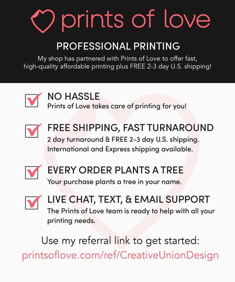May include: A graphic with a pink heart and the text "prints of love" in white. The graphic lists the benefits of using Prints of Love for printing services, including no hassle, free shipping, fast turnaround, and planting a tree for every order. The graphic also includes a referral link: printsoflove.com/ref/CreativeUnionDesign.