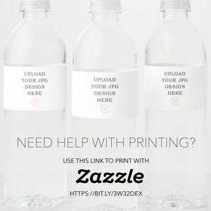 May include: Three clear plastic water bottles with white labels. The labels read "UPLOAD YOUR JPG DESIGN HERE." Below the bottles, the text reads "NEED HELP WITH PRINTING?" and "USE THIS LINK TO PRINT WITH Zazzle HTTPS://BIT.LY/3W32DEX."