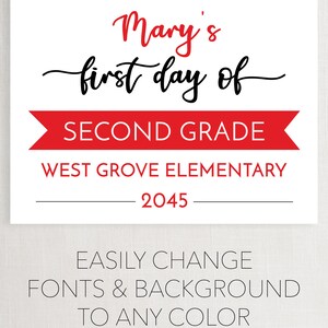 May include: A rectangular sign with white background featuring red and black text that reads Mary's first day of SECOND GRADE WEST GROVE ELEMENTARY 2045. Below the sign, black text states EASILY CHANGE FONTS & BACKGROUND TO ANY COLOR.