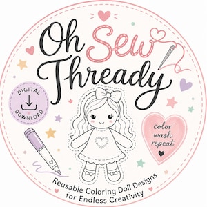 May include: A circular design with the text "Oh Sew Thready" in black and pink script. It features a line drawing of a doll, a pen, and the words "Digital Download". The design is for reusable coloring doll designs.