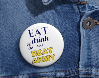 Eat Drink & Beat Army Pin Buttons, US Navy pin, Tailgate, Navy Football, Navy Mom, Gift for Military, Naval Academy, Go Navy Beat Army, USNA