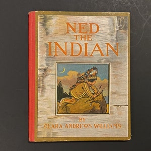 Ned el indio, por Clara Andrews Williams, 1912 HB, Frederick A Stokes, MA Donohue & Co