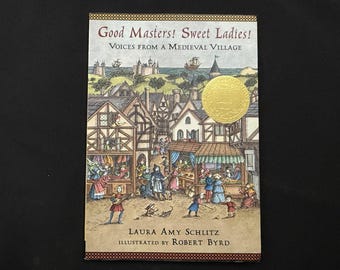 Bons maîtres ! Mesdames douces ! Voices From a Medieval Village, de Laura Amy Schlitz, Illust de Robert Byrd, 2007 SC Première édition, J Newberry Medal