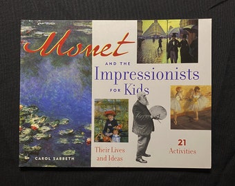 Monet and the Impressionists for Kids, Their Lives and Ideas, 21 Activities, by Carol Sabbeth, 2002 Softcover First Edition, Chicago Review