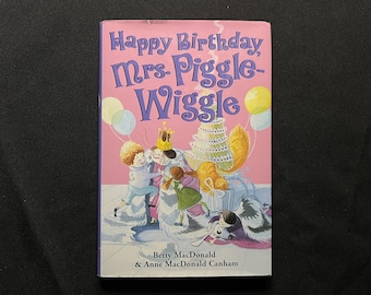 Happy Birthday, Mrs. Piggle-Wiggle, by Betty MacDonald &Anne MacDonald Canham, illust by Alexandra Boiger, 2007 HC with DJ, Stated 1st Ed