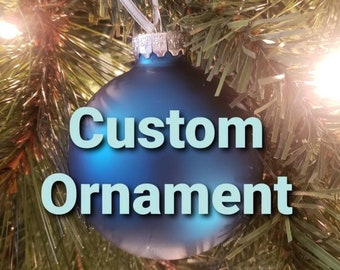 Custom Personalized Christmas Ornament (glass or shatterproof plastic)