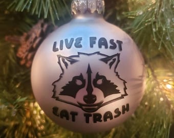 Raccoon Live Fast Eat Trash Christmas Ornament (glass or shatterproof plastic)