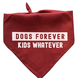 Dogs Forever, Kids Whatever - Dog Bandana - Maroon