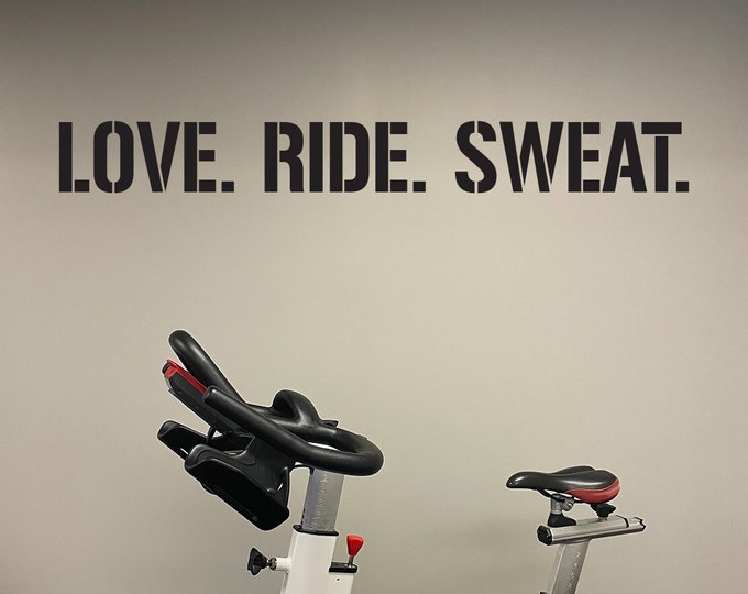LOVE. RIDE. SWEAT. Gym Wall Decal Idea, Gym Quote Decor, Fitness Decor, Home Gym Design Idea, Fitness Wall Decal, Cycling Decal Decor