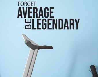 Wall Quote for Gym, Cycling Decor, Fitness Theme Decor, Gym Wall Sign, Gym Wall Lettering Decal, Forget AVERAGE Be LEGENDARY