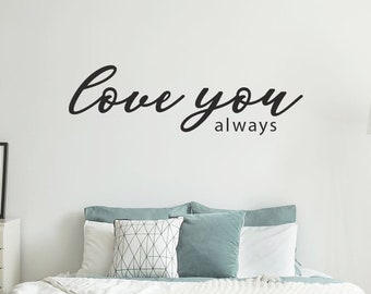 LOVE YOU ALWAYS Wall Decal Quote, Wall Decal for Above Bed, vinyl wall quote, bedroom design Ideas, decor ideas 383