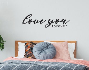 LOVE YOU FOREVER Wall Decal Quote, Wall Decal for Above Bed, vinyl wall quote, bedroom design Ideas, decor ideas