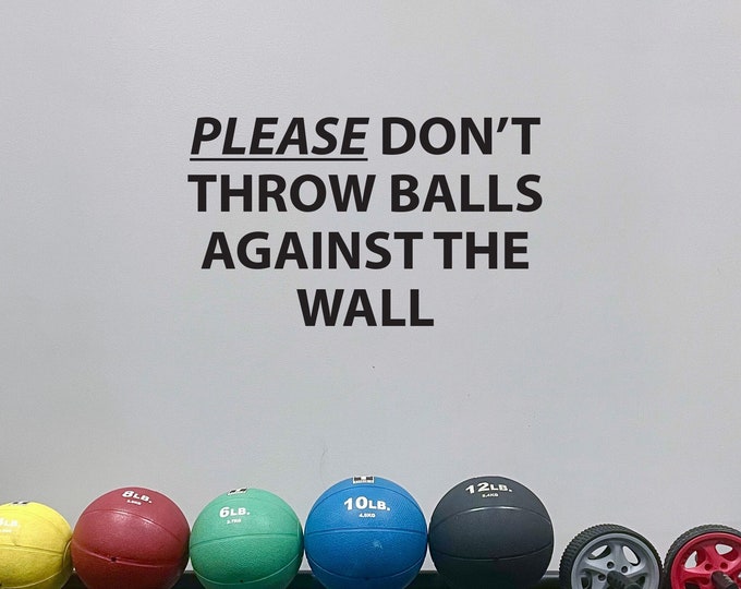 PLEASE Don't Throw Balls Against The Wall Decal/Sticker, Gym Decal, School Decal, Wall Sign