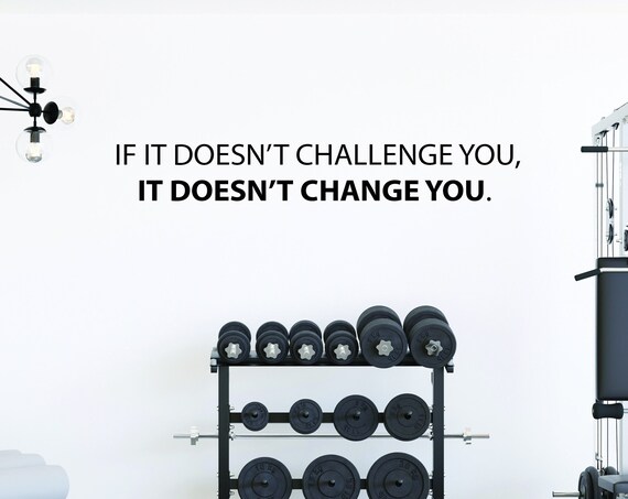 Weightlifting Decor, Gym Wall Decal, Physical Therapy Office Ideas, Classroom Ideas, If It Doesn't Challenge You, It DOESN'T CHANGE YOU.