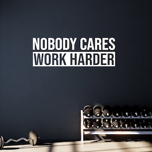 Nobody Cares WORK HARDER Wall Decal. Gym Decor Ideas, Gym Design Ideas, Ideas for Home Gym, Office Wall Sign. Fitness Wall Sticker 019