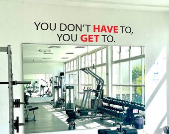 You Don't HAVE To, You GET To.  Gym Wall Decal, Classroom Wall Decal, Cycling Wall Quote, Fitness Wall Quote, Physical Therapy Decor 063