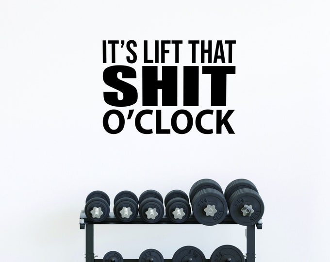 It's Lift That SHIT O'Clock Fitness Wall Decal, Gym Wall Decal, Motivational Quote Gym Sign, Funny Gym Sign, Gift Idea