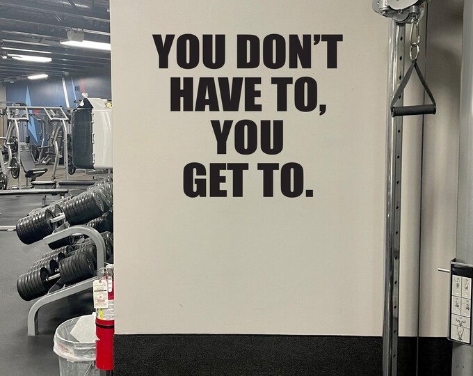 You Don't Have To, You Get To. Fitness Wall Decal, Gym Quote Decor, Fitness Decor, Home Gym Design Idea, Fitness Gift Cycling Quote decor