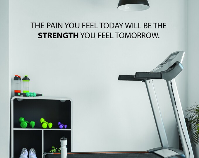 Gym Wall Decal, Physical Therapy Decal, Fitness Quote, Sports Quote Sticker. The Pain You Feel Today Will be the Strength You Feel Tomorrow