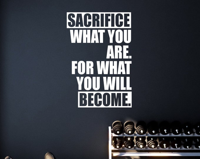 SACRIFICE What You Are. For What You Will BECOME. Fitness Wall Decal Lettering, Office Sign Vinyl Decal, Physical Therapy, Gym Sticker Sign
