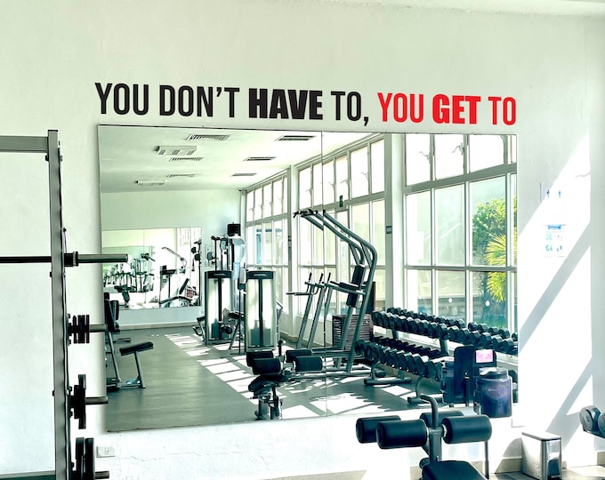 You Don't Have To You Get To Wall Decal Gym Wall Decal, Fitness Wall Decal, Office Wall Decal, Motivational Quote Wall Decal, Gift Idea