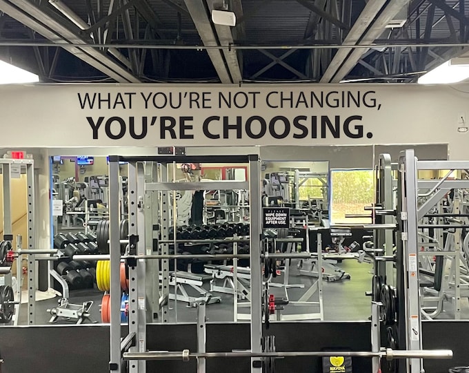 What You're Not Changing, YOU'RE CHOOSING. Gym Wall Decal, Gym Quote Decor, Fitness Decor, Home Gym Design Idea, Fitness Wall Decal 030