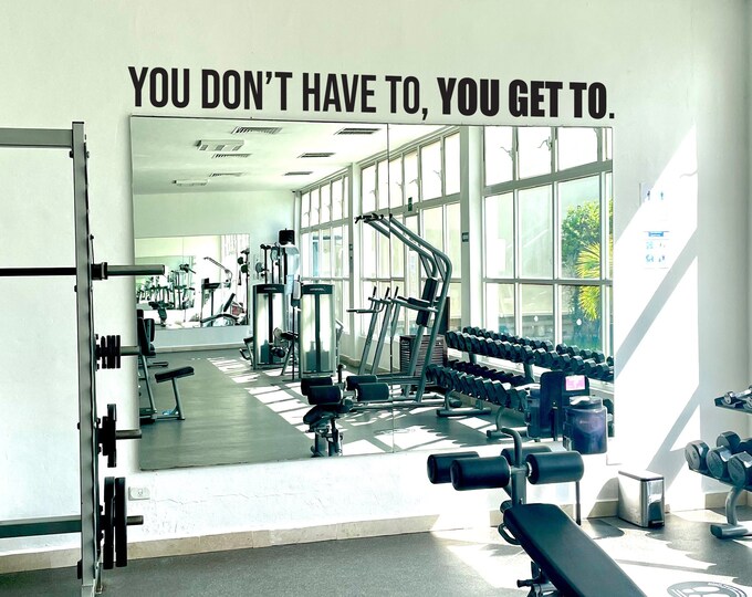 You Don't Have To You Get To Wall Decal Gym Wall Decal, Fitness Wall Decal, Gym Wall Sign, Motivational Quote Wall Decal, Gift Idea, Art